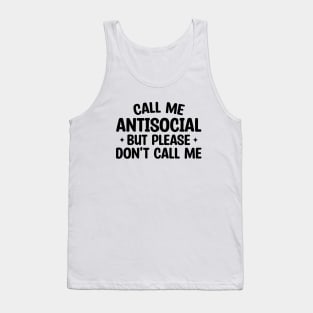 Call Me Antisocial But Please Don't Call Me Tank Top
